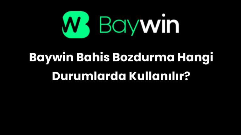 Baywin Bahis Bozdurma Hangi Durumlarda Kullanılır?