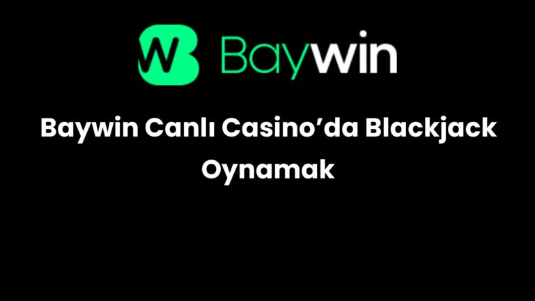 Baywin Canlı Casino’da Blackjack Oynamak
