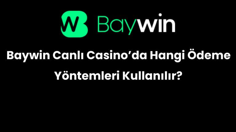 Baywin Canlı Casino’da Hangi Ödeme Yöntemleri Kullanılır?