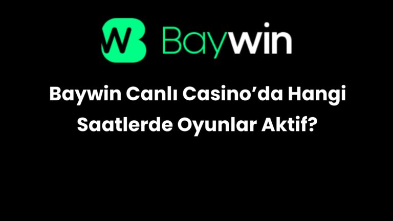 Baywin Canlı Casino’da Hangi Saatlerde Oyunlar Aktif?