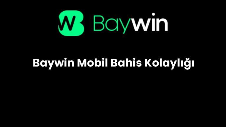 Baywin Mobil Bahis Kolaylığı