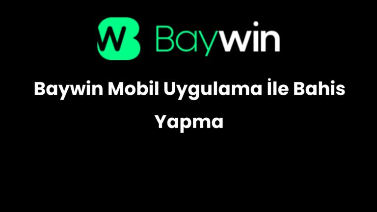 Baywin Mobil Uygulama İle Bahis Yapma