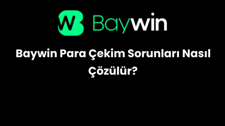 Baywin Para Çekim Sorunları Nasıl Çözülür?