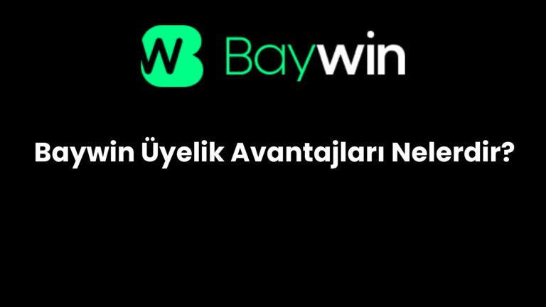 Baywin Üyelik Avantajları Nelerdir?