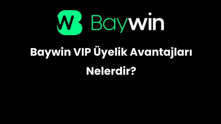 Baywin VIP Üyelik Avantajları Nelerdir?
