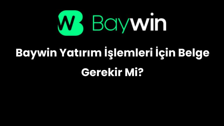 Baywin Yatırım İşlemleri İçin Belge Gerekir Mi?