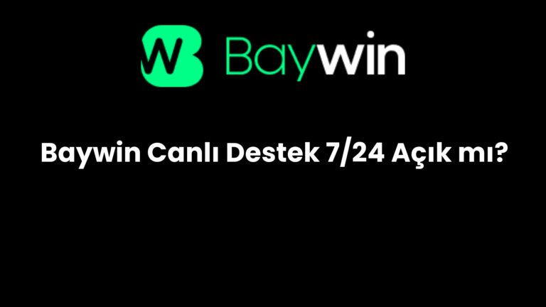 Baywin Canlı Destek 7/24 Açık mı?