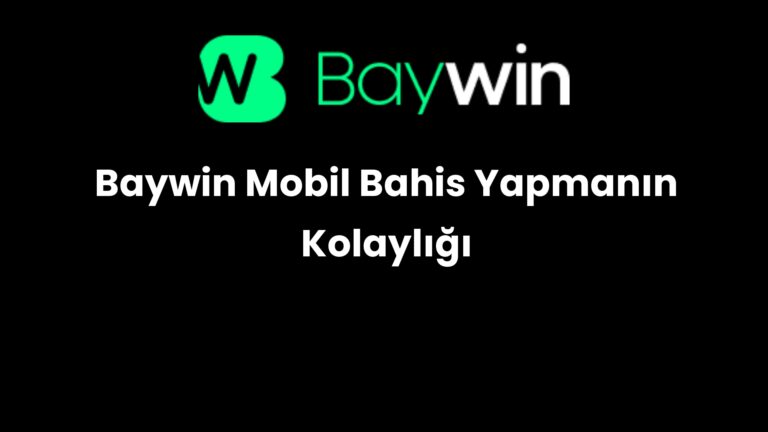 Baywin Mobil Bahis Yapmanın Kolaylığı