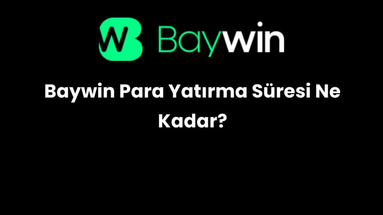 Baywin Para Yatırma Süresi Ne Kadar?