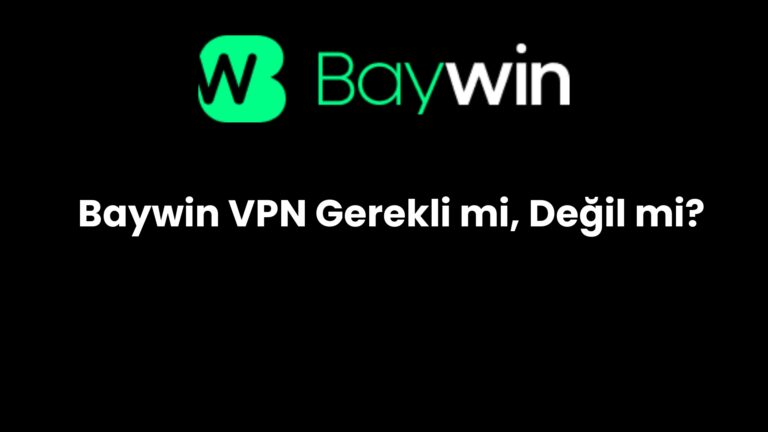 Baywin VPN Gerekli mi, Değil mi?